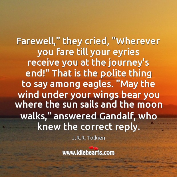 Farewell,” they cried, “Wherever you fare till your eyries receive you at Image