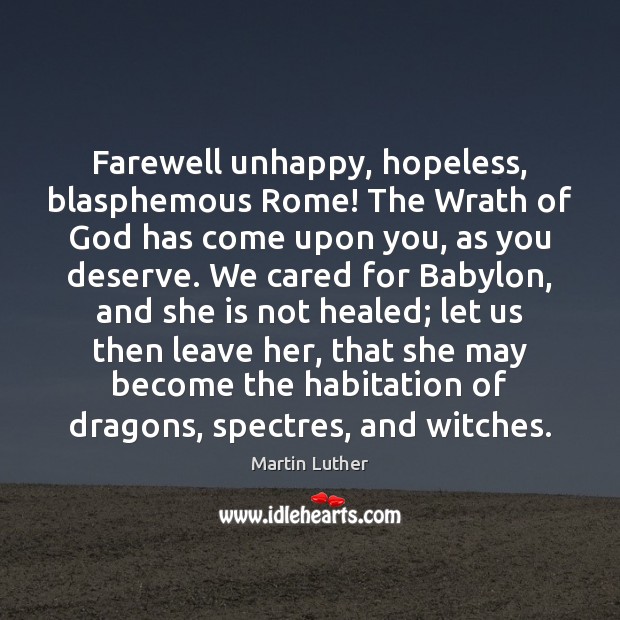 Farewell unhappy, hopeless, blasphemous Rome! The Wrath of God has come upon Image