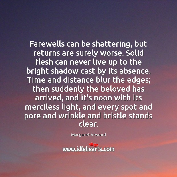 Farewells can be shattering, but returns are surely worse. Solid flesh can Margaret Atwood Picture Quote