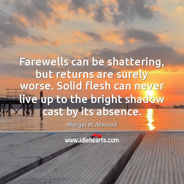 Farewells can be shattering, but returns are surely worse. Solid flesh can Image