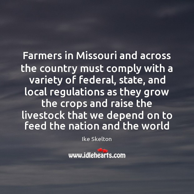 Farmers in Missouri and across the country must comply with a variety Ike Skelton Picture Quote