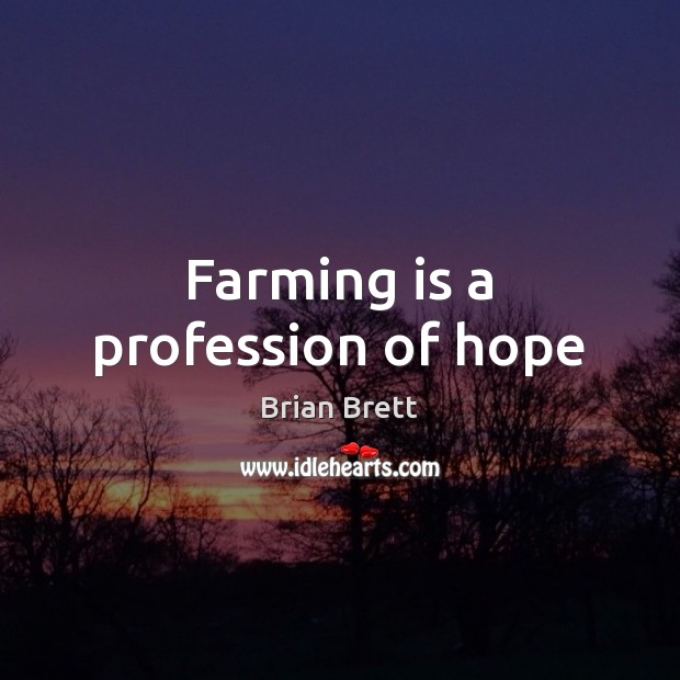 Farming is a profession of hope Farm Quotes Image