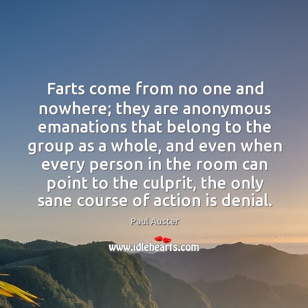 Farts come from no one and nowhere; they are anonymous emanations that Image