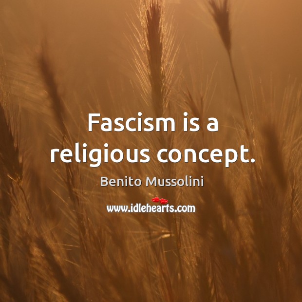 Fascism is a religious concept. Benito Mussolini Picture Quote