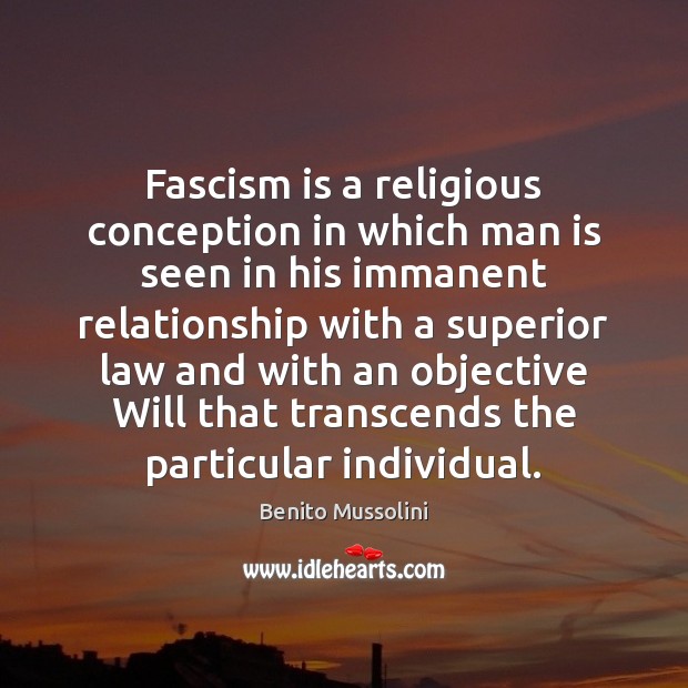 Fascism is a religious conception in which man is seen in his Image
