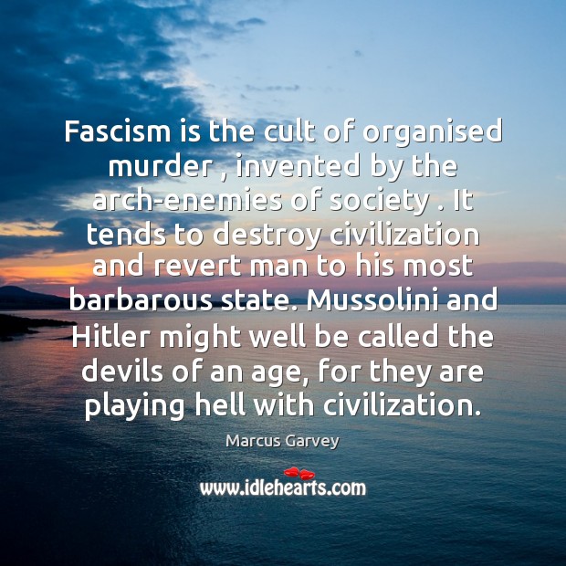 Fascism is the cult of organised murder , invented by the arch-enemies of Marcus Garvey Picture Quote