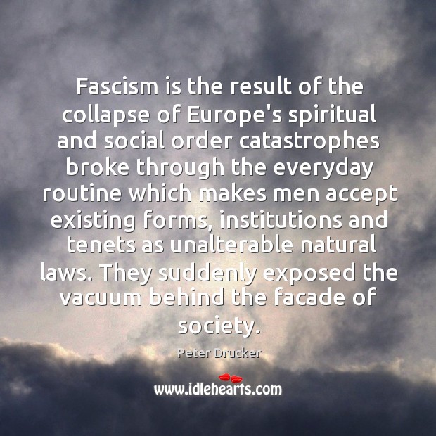 Fascism is the result of the collapse of Europe’s spiritual and social Peter Drucker Picture Quote