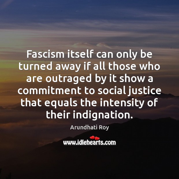 Fascism itself can only be turned away if all those who are Arundhati Roy Picture Quote