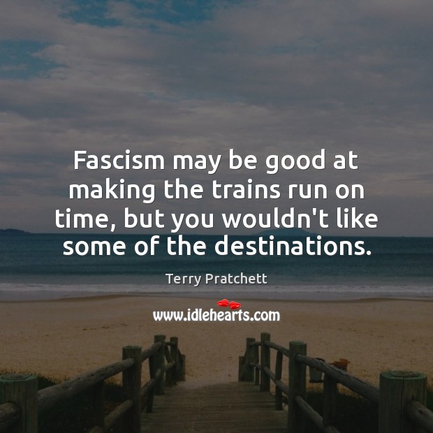 Fascism may be good at making the trains run on time, but Image