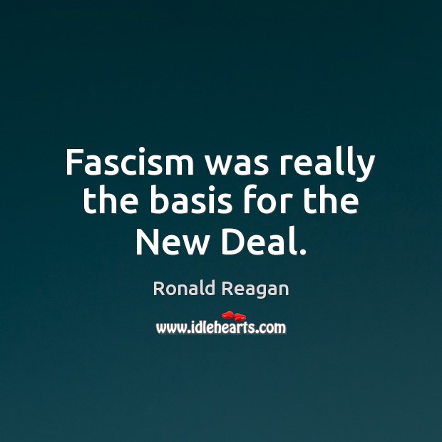 Fascism was really the basis for the New Deal. Image