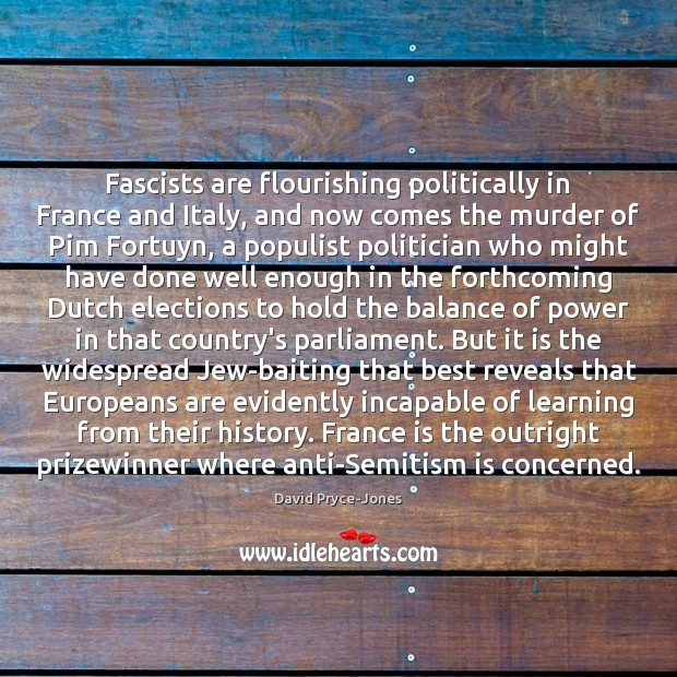 Fascists are flourishing politically in France and Italy, and now comes the David Pryce-Jones Picture Quote