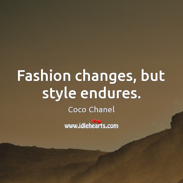 Fashion changes, but style endures. Image