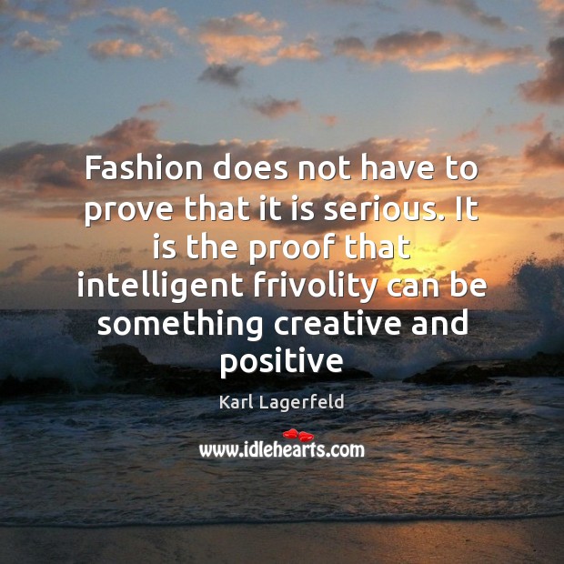 Fashion does not have to prove that it is serious. It is Image