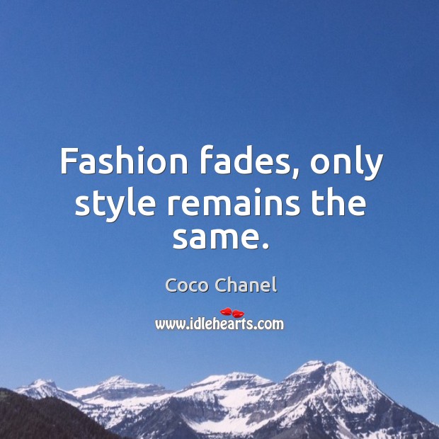 Fashion fades, only style remains the same. Image