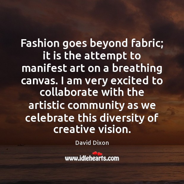 Fashion goes beyond fabric; it is the attempt to manifest art on David Dixon Picture Quote