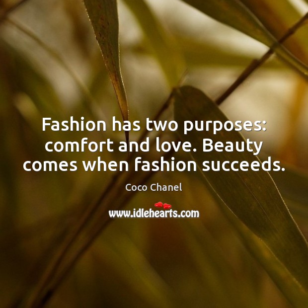 Fashion has two purposes: comfort and love. Beauty comes when fashion succeeds. Image