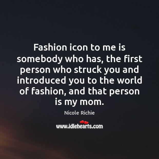 Fashion icon to me is somebody who has, the first person who Image