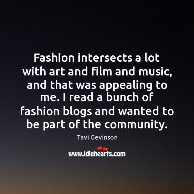 Fashion intersects a lot with art and film and music, and that Tavi Gevinson Picture Quote