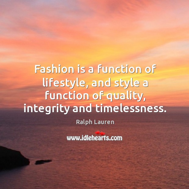 Fashion is a function of lifestyle, and style a function of quality, Ralph Lauren Picture Quote