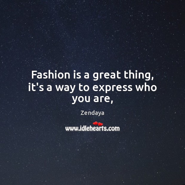 Fashion is a great thing, it’s a way to express who you are, Fashion Quotes Image