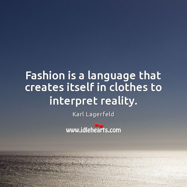 Fashion is a language that creates itself in clothes to interpret reality. Fashion Quotes Image