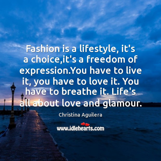 Fashion is a lifestyle, it’s a choice,it’s a freedom of expression. Image