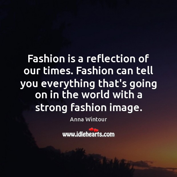 Fashion is a reflection of our times. Fashion can tell you everything Image