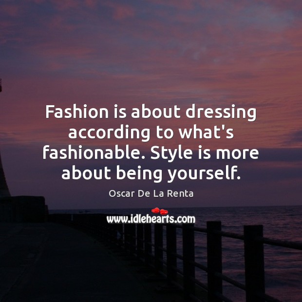 Fashion is about dressing according to what’s fashionable. Style is more about Fashion Quotes Image