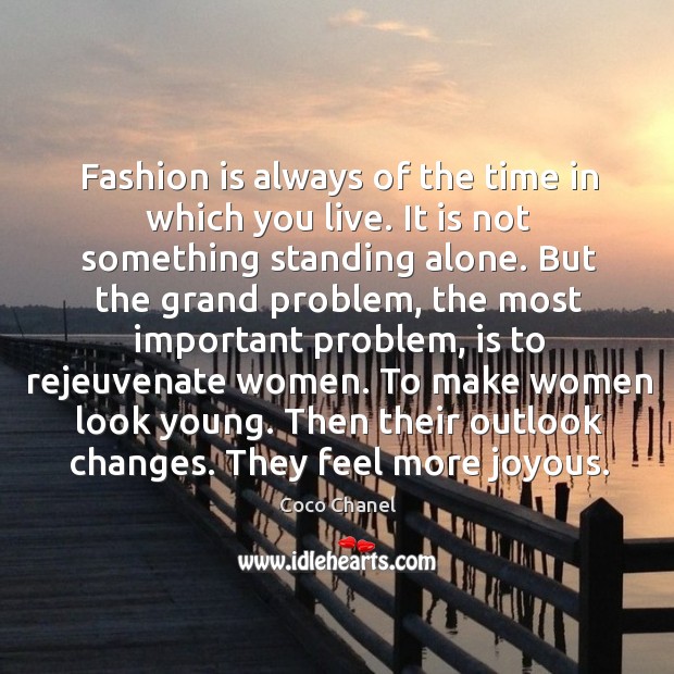 Fashion is always of the time in which you live. It is not something standing alone. Image