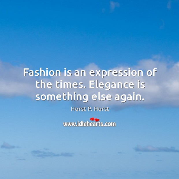 Fashion is an expression of the times. Elegance is something else again. Image