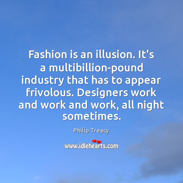 Fashion is an illusion. It’s a multibillion-pound industry that has to appear Image