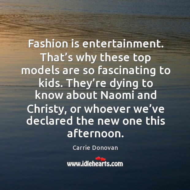 Fashion is entertainment. That’s why these top models are so fascinating to kids. Fashion Quotes Image