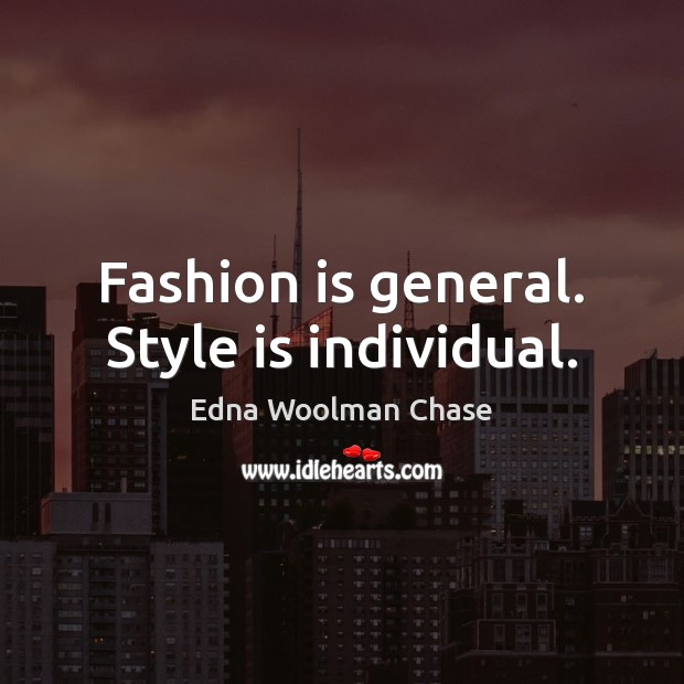 Fashion is general. Style is individual. Fashion Quotes Image