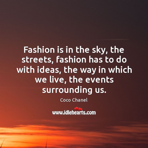 Fashion is in the sky, the streets, fashion has to do with Coco Chanel Picture Quote