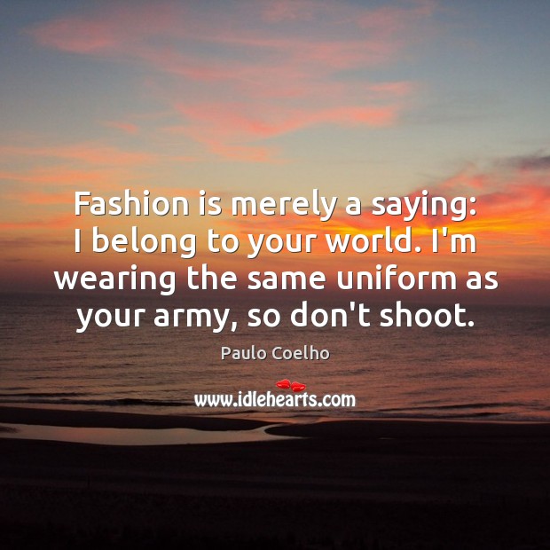 Fashion is merely a saying: I belong to your world. I’m wearing Fashion Quotes Image