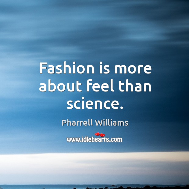 Fashion is more about feel than science. Fashion Quotes Image