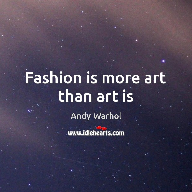 Fashion is more art than art is Fashion Quotes Image