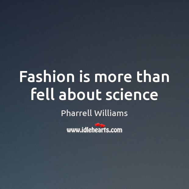Fashion is more than fell about science Image