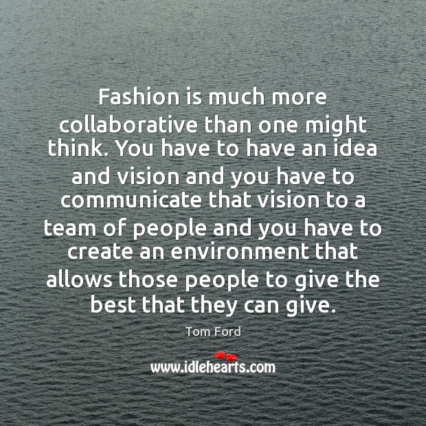 Fashion is much more collaborative than one might think. You have to Communication Quotes Image