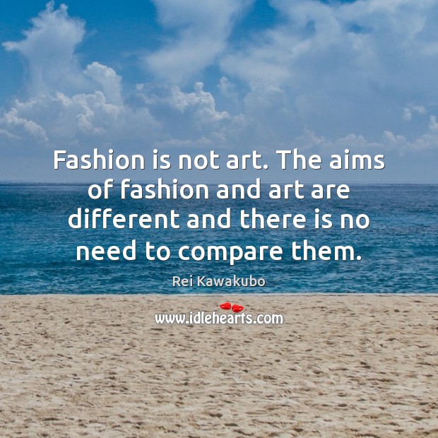 Fashion is not art. The aims of fashion and art are different Fashion Quotes Image