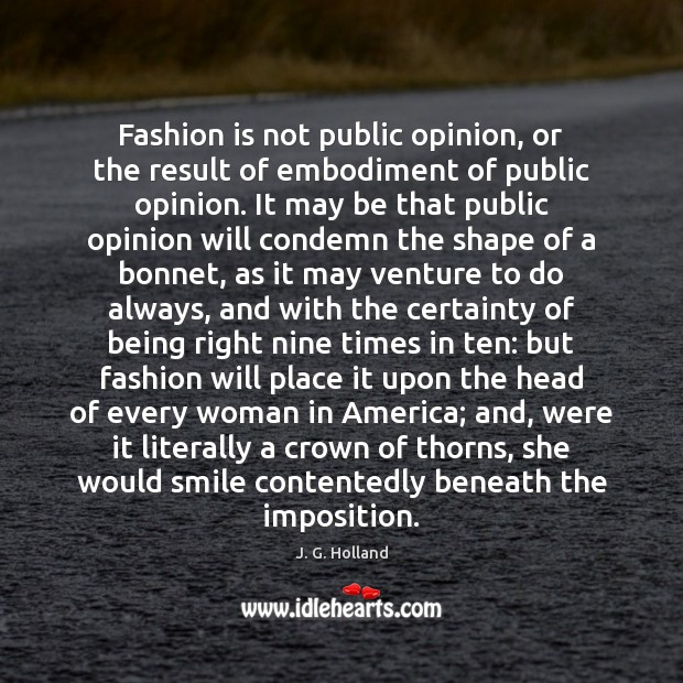 Fashion is not public opinion, or the result of embodiment of public Fashion Quotes Image