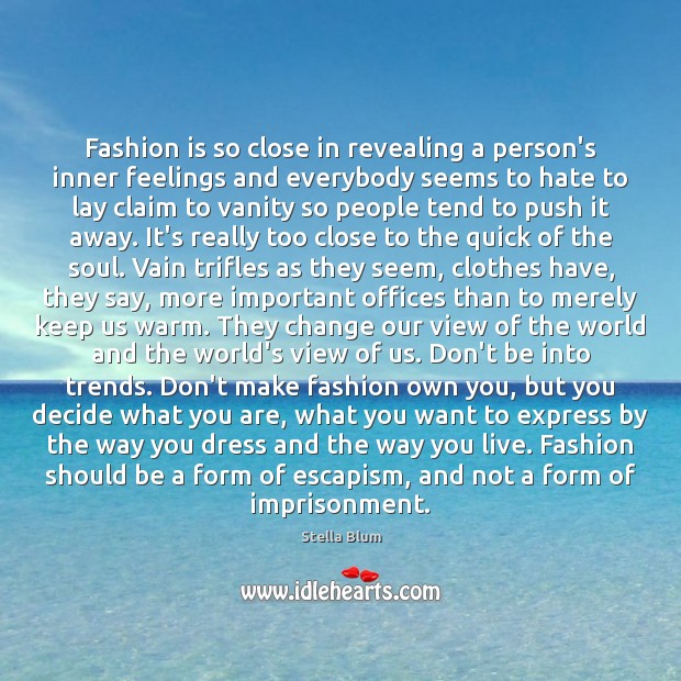 Fashion is so close in revealing a person’s inner feelings and everybody Stella Blum Picture Quote