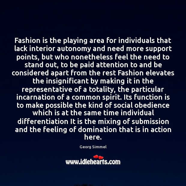 Fashion is the playing area for individuals that lack interior autonomy and 