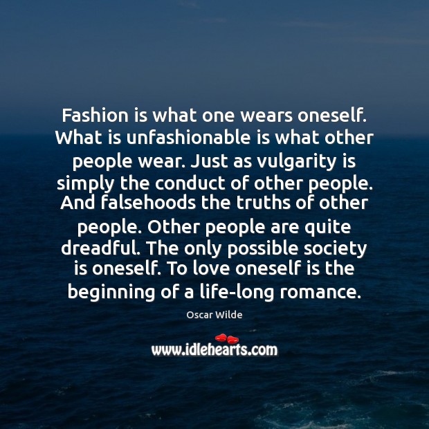Fashion is what one wears oneself. What is unfashionable is what other Fashion Quotes Image