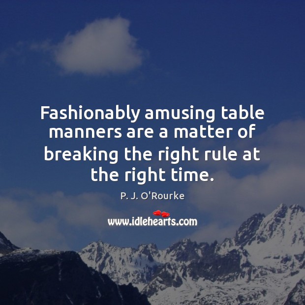 Fashionably amusing table manners are a matter of breaking the right rule Image
