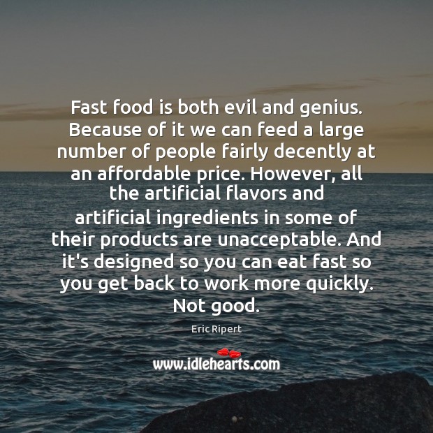 Fast food is both evil and genius. Because of it we can Eric Ripert Picture Quote