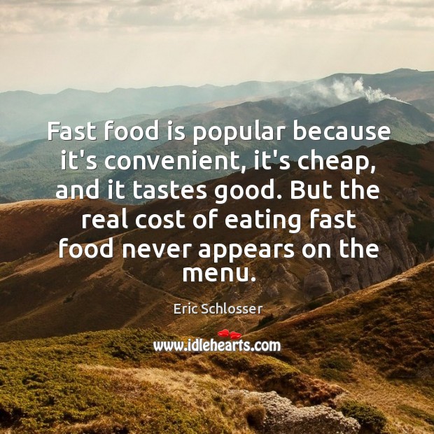 Fast food is popular because it’s convenient, it’s cheap, and it tastes Eric Schlosser Picture Quote
