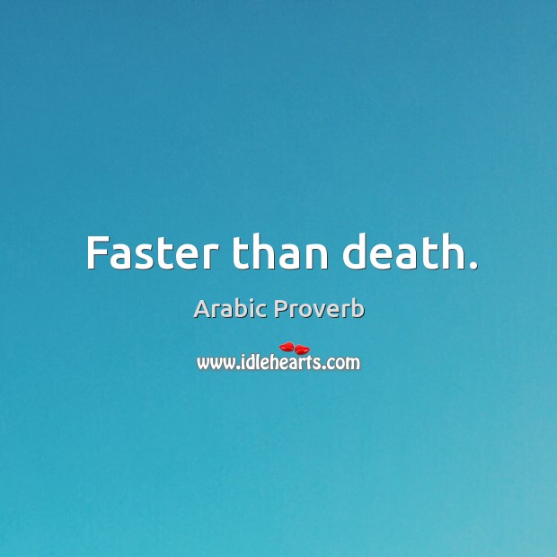 Faster than death. Image