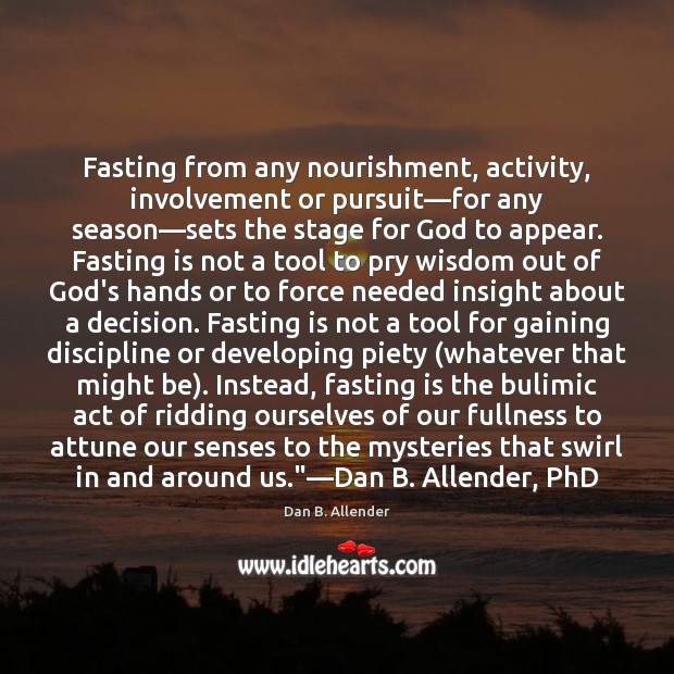 Fasting from any nourishment, activity, involvement or pursuit—for any season—sets Wisdom Quotes Image