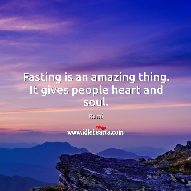 Fasting is an amazing thing. It gives people heart and soul. Image